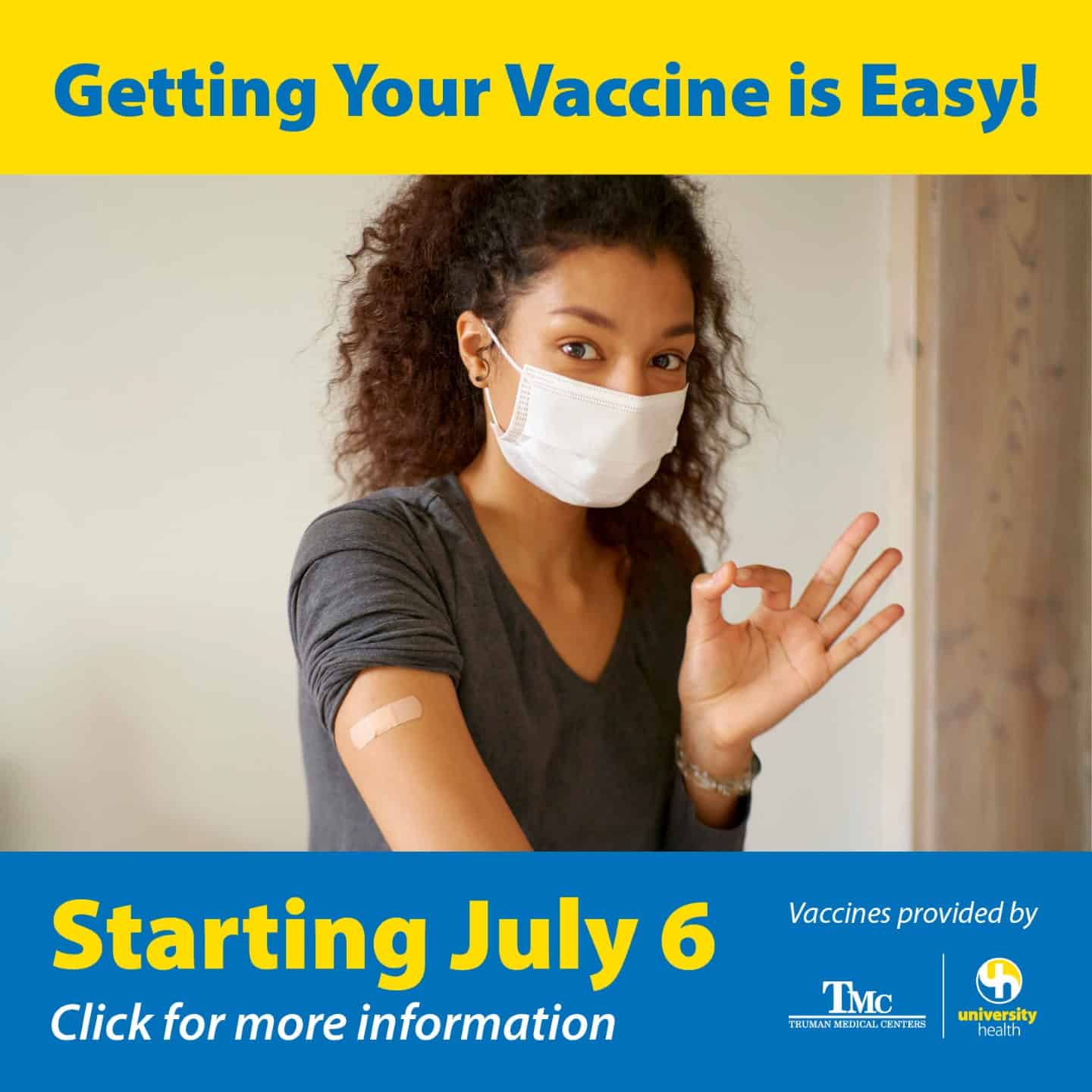 Graphic of woman with bandaid on arm making "ok" sign with hand. With text banner "Getting Your Vaccine is Easy!", "Vaccines provided by TMC/University Health", and "Starting July 6th"..