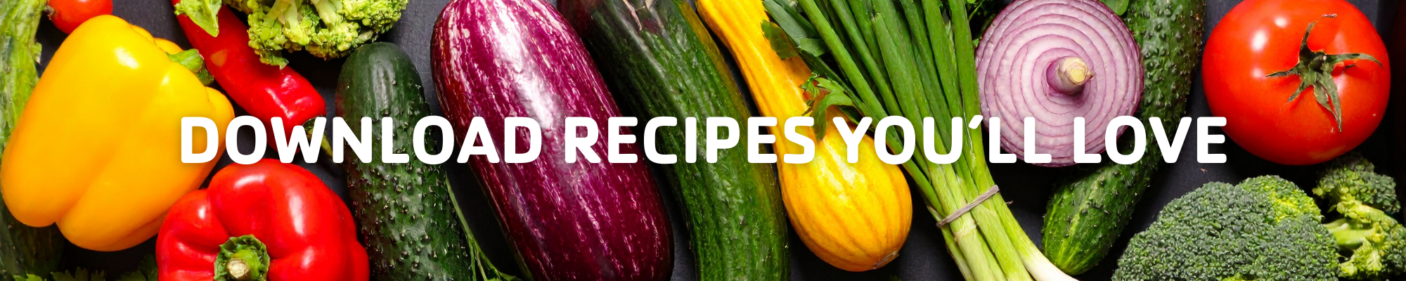 Picture of colorful veggies, with copy 'Download recipes you'll love'.