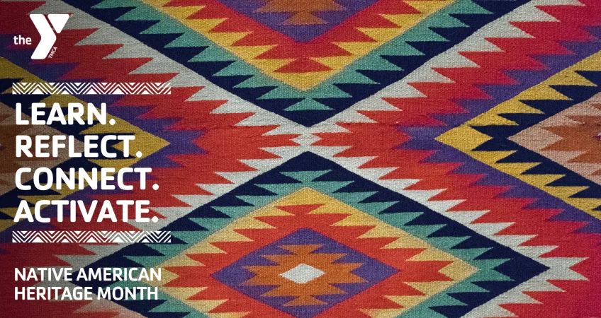 Kansas City YMCA graphic with colorful woven background with text "The Y. Learn. Reflect. Connect. Activate. Native American Heritage Month."