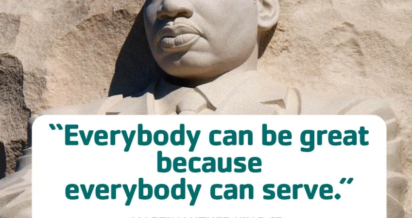 Graphic over photo of "Stone of Hope". Text says "Everybody can be great because everybody can serve. -Martin Luther King, Jr. American Christian Minister and Activist."