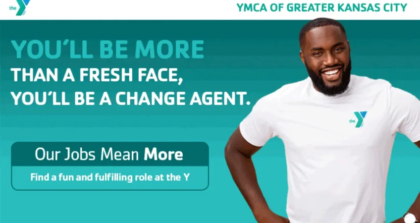 Y Staff member smiling with text "You'll be more than a fresh face, you'll be a change agent.", "Our Jobs Means More, find a fun and fulfilling role at the Y.", "YMCA of Greater Kansas City".