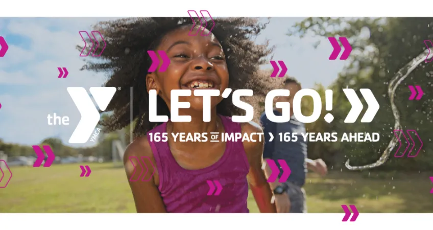 Photo of girl outside, smiling with other kids in the background. Y Logo. Chevron shapes on top of image to create movement. Headline: Let's Go. 165 Years of Impact. 165 Years Ahead. 