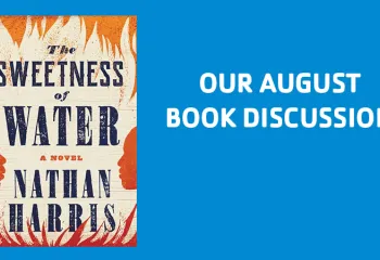 Our August Book Discussion "the Sweetness of Water" By Nathan Harris