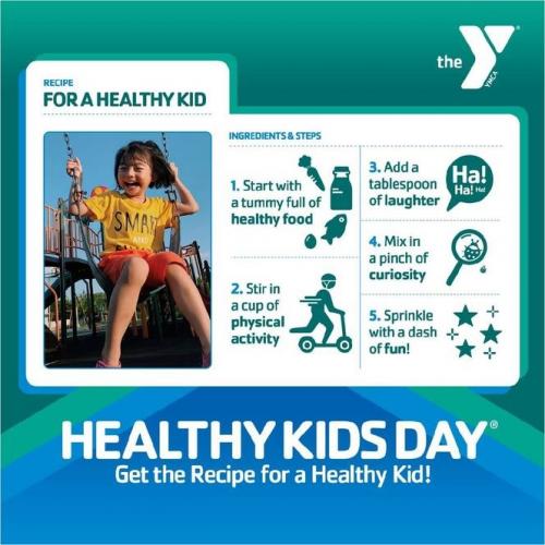 Healthy Kids Day, Get the Recipe for a Healthy Kid: 1. Start with a tummy full of healthy food. 2. Stir in a cup of physical activity. 3. Add a tablespoon of laughter. 4. Mix in a pinch of curiosity. 5. Sprinkle with a dash of fun!