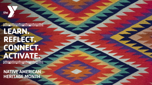 Colorful woven background with text "The Y. Learn. Reflect. Connect. Activate. Native American Heritage Month."