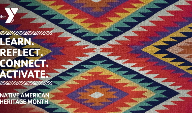 Kansas City YMCA graphic with colorful woven background with text "The Y. Learn. Reflect. Connect. Activate. Native American Heritage Month."