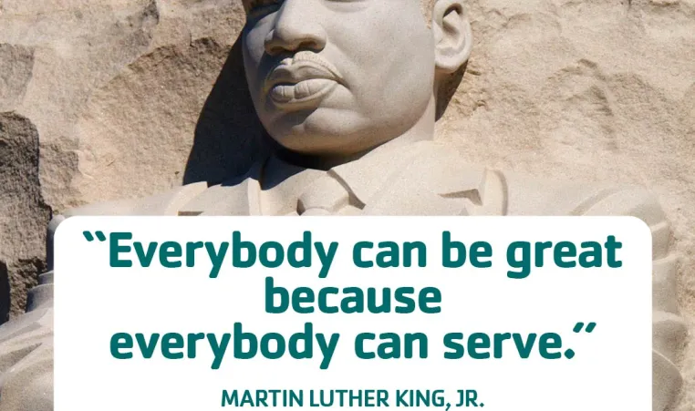 Graphic over photo of "Stone of Hope". Text says "Everybody can be great because everybody can serve. -Martin Luther King, Jr. American Christian Minister and Activist."